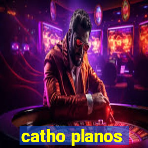 catho planos